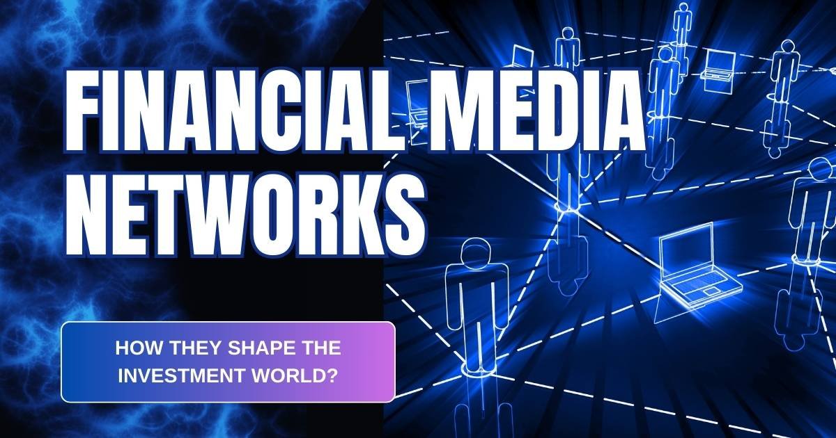 Financial Media Networks: How They Shape Investment World