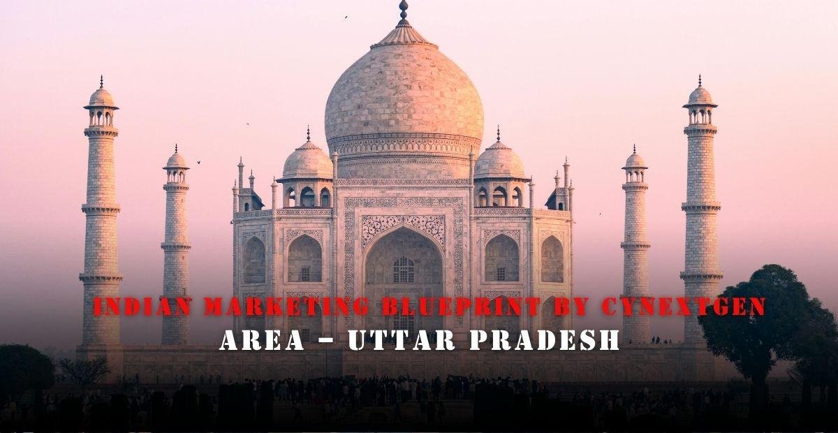 INDIAN MARKETING BLUEPRINT BY CYNEXTGEN AREA – UTTAR PRADESH