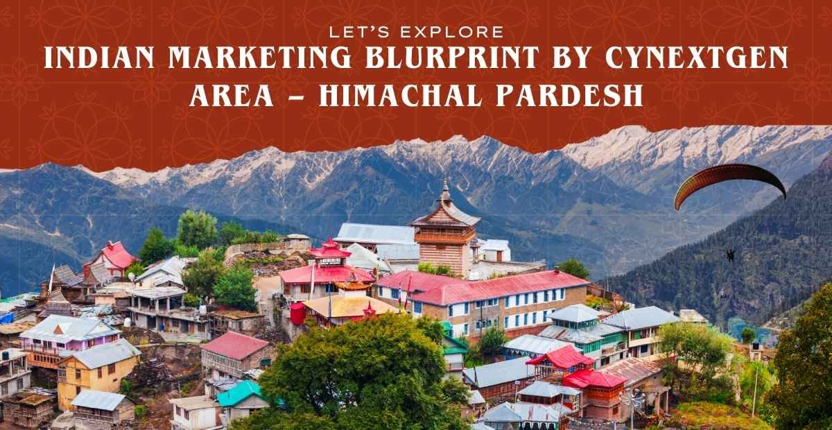 INDIAN MARKETING BLUEPRINT BY CYNEXTGEN AREA – HIMACHAL PARDESH