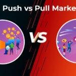 Push vs. Pull Marketing