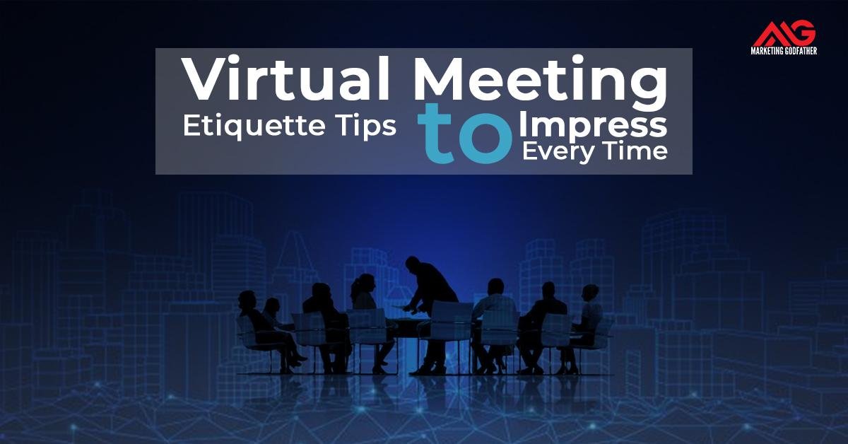 Virtual Meeting Etiquette Tips to Impress Every Time